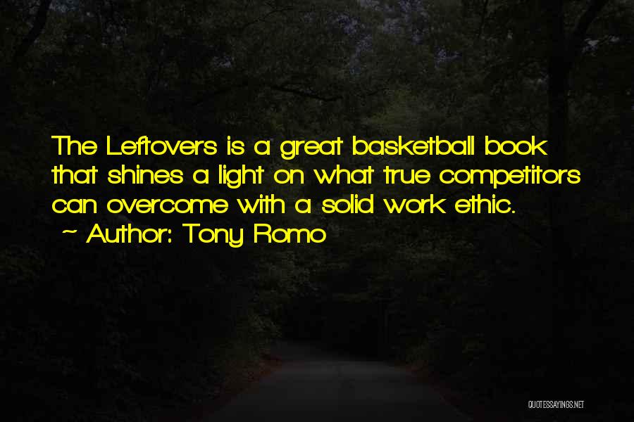 Tony Romo Quotes: The Leftovers Is A Great Basketball Book That Shines A Light On What True Competitors Can Overcome With A Solid