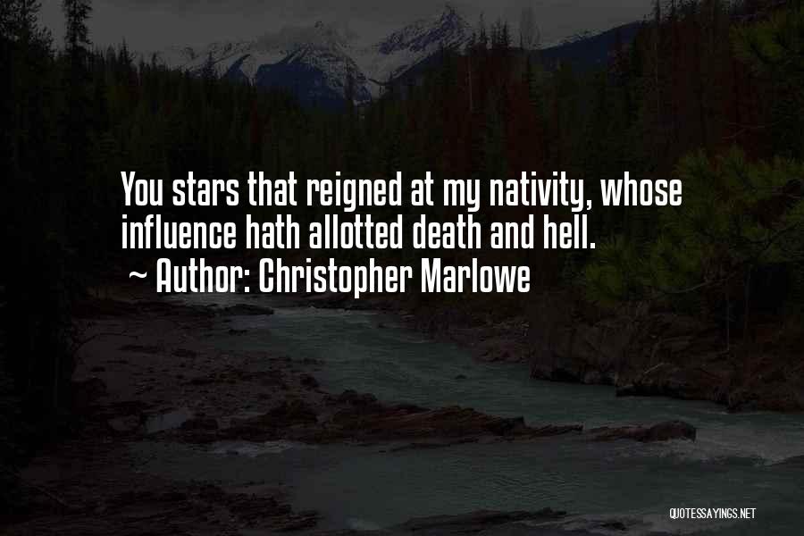 Christopher Marlowe Quotes: You Stars That Reigned At My Nativity, Whose Influence Hath Allotted Death And Hell.