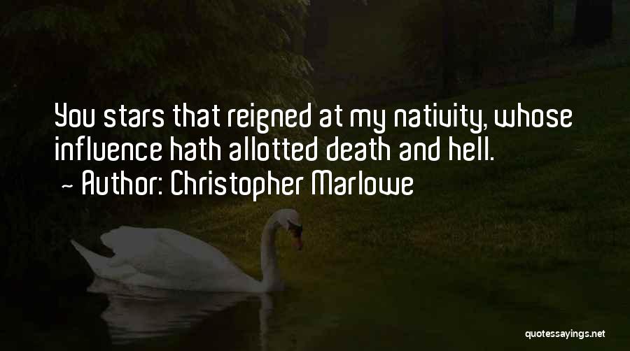 Christopher Marlowe Quotes: You Stars That Reigned At My Nativity, Whose Influence Hath Allotted Death And Hell.