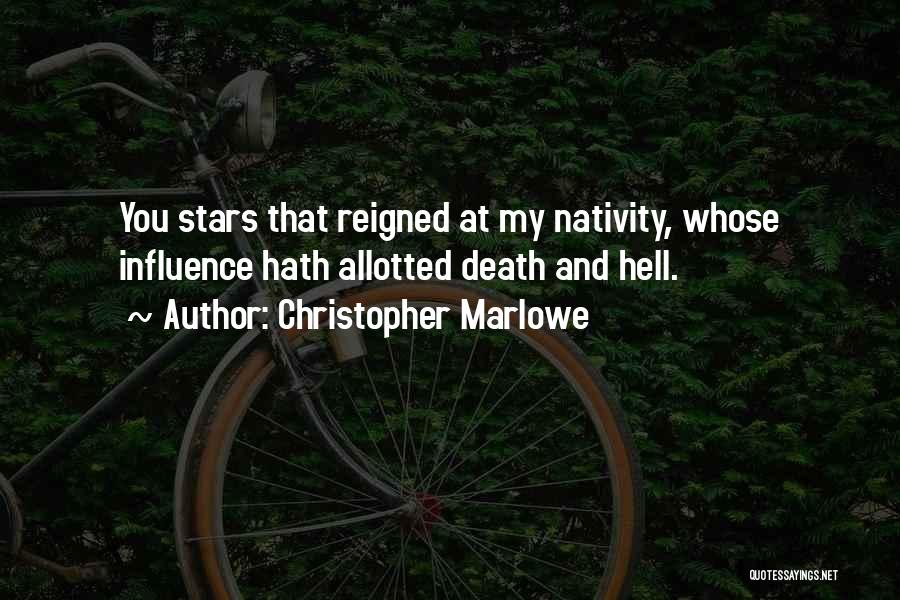 Christopher Marlowe Quotes: You Stars That Reigned At My Nativity, Whose Influence Hath Allotted Death And Hell.