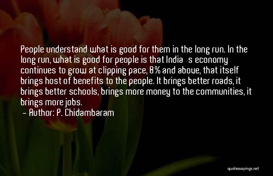 P. Chidambaram Quotes: People Understand What Is Good For Them In The Long Run. In The Long Run, What Is Good For People