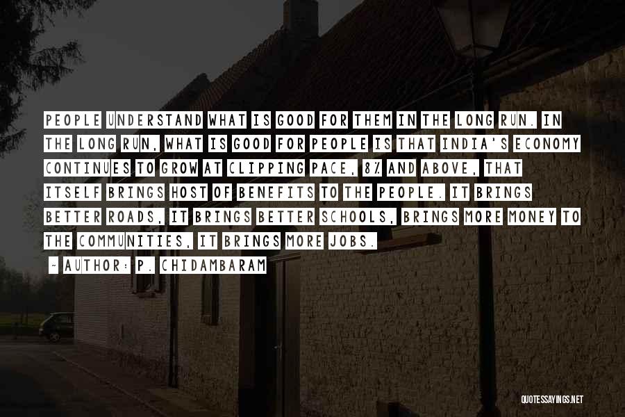 P. Chidambaram Quotes: People Understand What Is Good For Them In The Long Run. In The Long Run, What Is Good For People