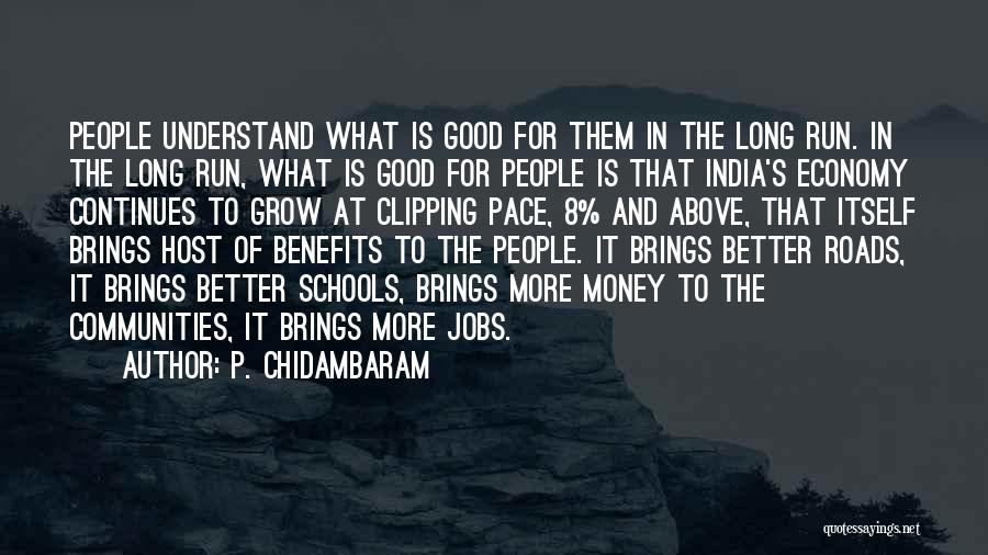 P. Chidambaram Quotes: People Understand What Is Good For Them In The Long Run. In The Long Run, What Is Good For People