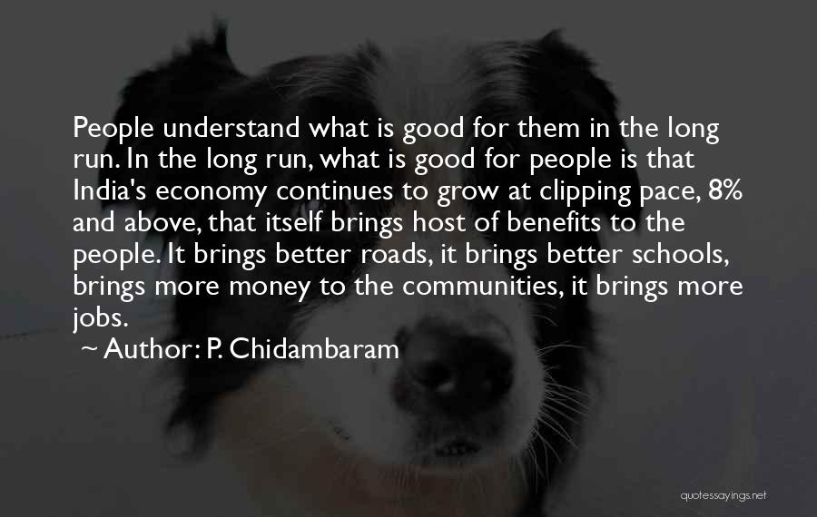 P. Chidambaram Quotes: People Understand What Is Good For Them In The Long Run. In The Long Run, What Is Good For People