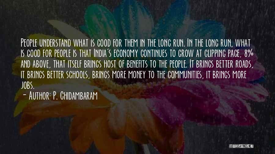 P. Chidambaram Quotes: People Understand What Is Good For Them In The Long Run. In The Long Run, What Is Good For People