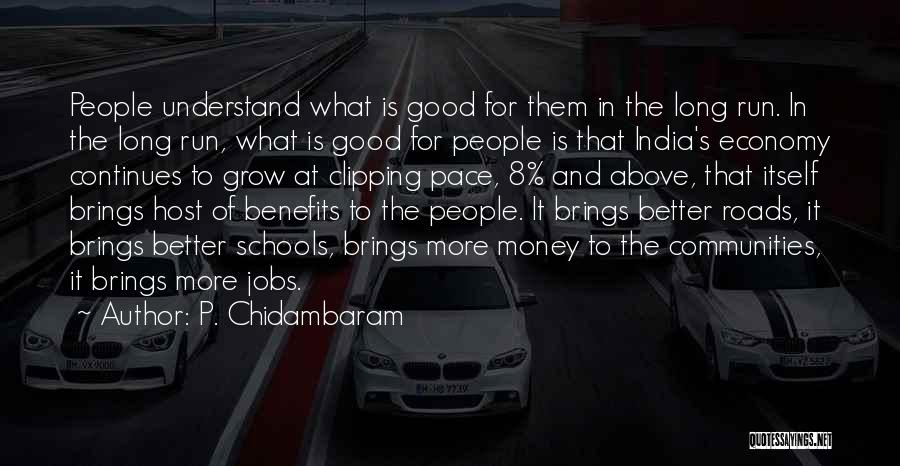 P. Chidambaram Quotes: People Understand What Is Good For Them In The Long Run. In The Long Run, What Is Good For People