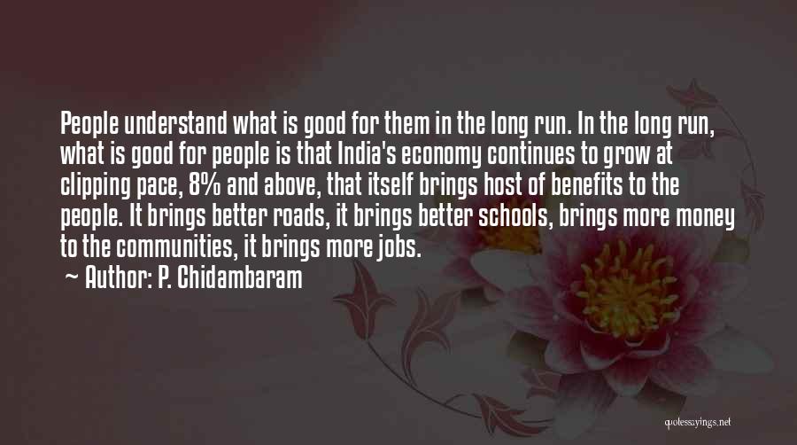 P. Chidambaram Quotes: People Understand What Is Good For Them In The Long Run. In The Long Run, What Is Good For People