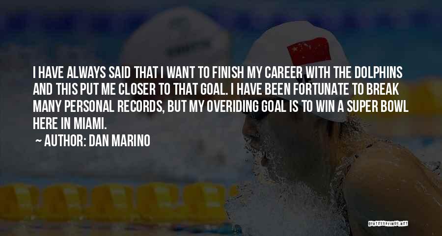 Dan Marino Quotes: I Have Always Said That I Want To Finish My Career With The Dolphins And This Put Me Closer To