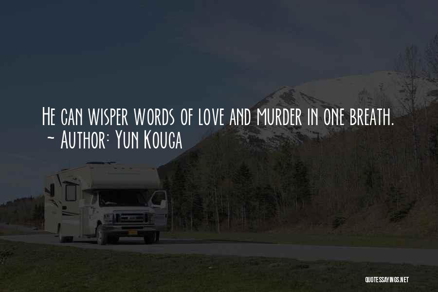 Yun Kouga Quotes: He Can Wisper Words Of Love And Murder In One Breath.