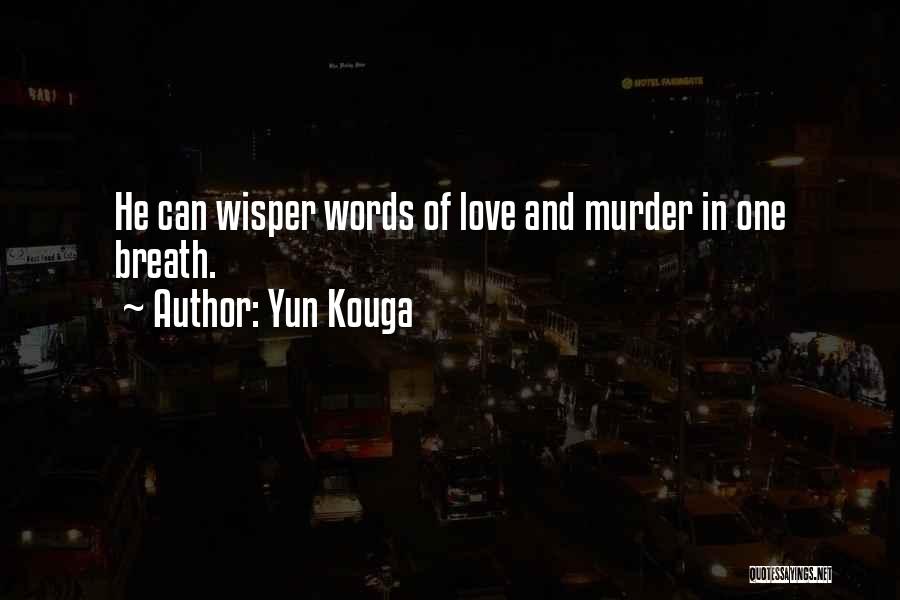 Yun Kouga Quotes: He Can Wisper Words Of Love And Murder In One Breath.