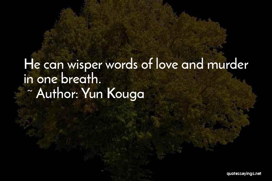 Yun Kouga Quotes: He Can Wisper Words Of Love And Murder In One Breath.