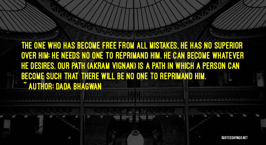 Dada Bhagwan Quotes: The One Who Has Become Free From All Mistakes, He Has No Superior Over Him; He Needs No One To