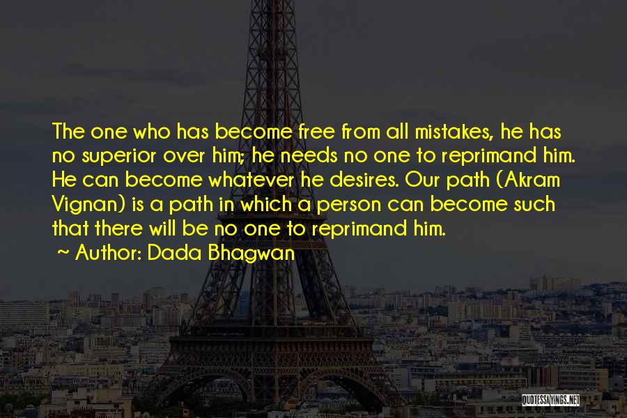 Dada Bhagwan Quotes: The One Who Has Become Free From All Mistakes, He Has No Superior Over Him; He Needs No One To