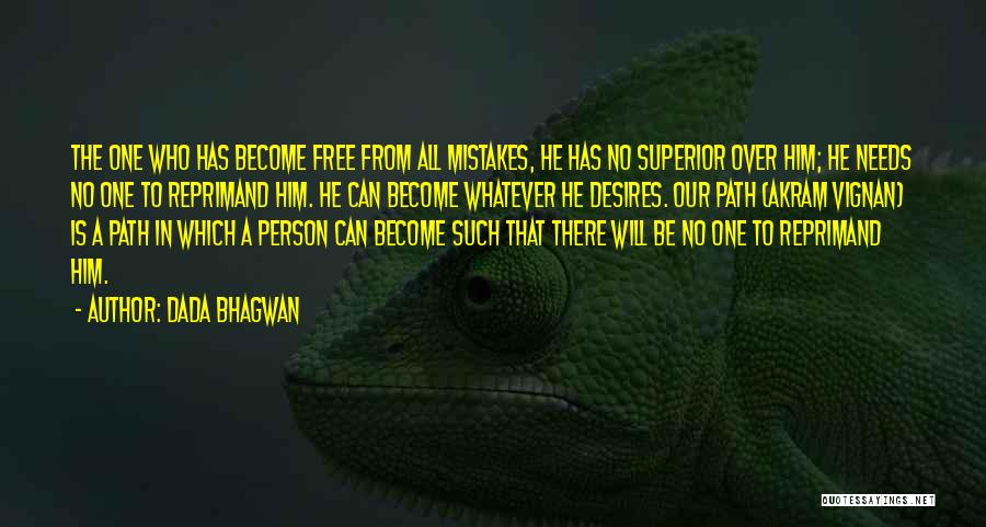 Dada Bhagwan Quotes: The One Who Has Become Free From All Mistakes, He Has No Superior Over Him; He Needs No One To