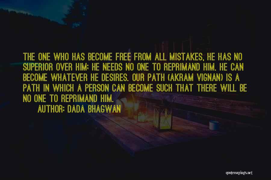 Dada Bhagwan Quotes: The One Who Has Become Free From All Mistakes, He Has No Superior Over Him; He Needs No One To