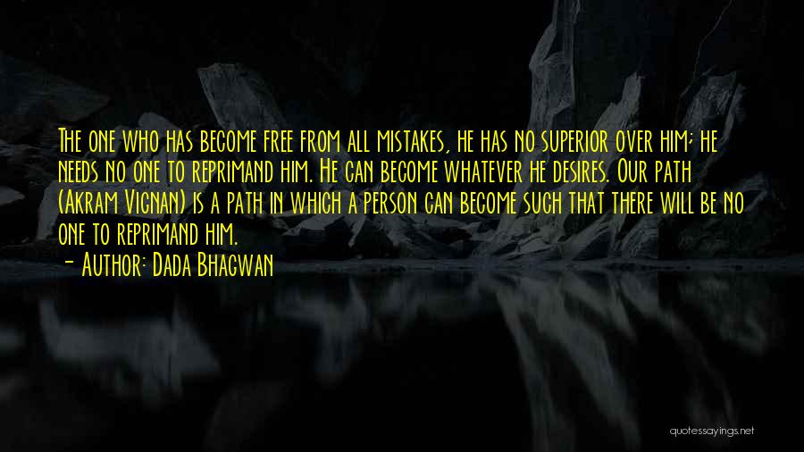 Dada Bhagwan Quotes: The One Who Has Become Free From All Mistakes, He Has No Superior Over Him; He Needs No One To