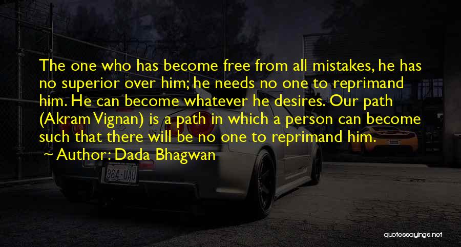 Dada Bhagwan Quotes: The One Who Has Become Free From All Mistakes, He Has No Superior Over Him; He Needs No One To