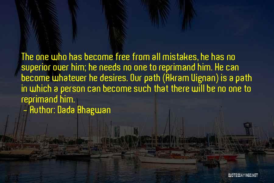Dada Bhagwan Quotes: The One Who Has Become Free From All Mistakes, He Has No Superior Over Him; He Needs No One To