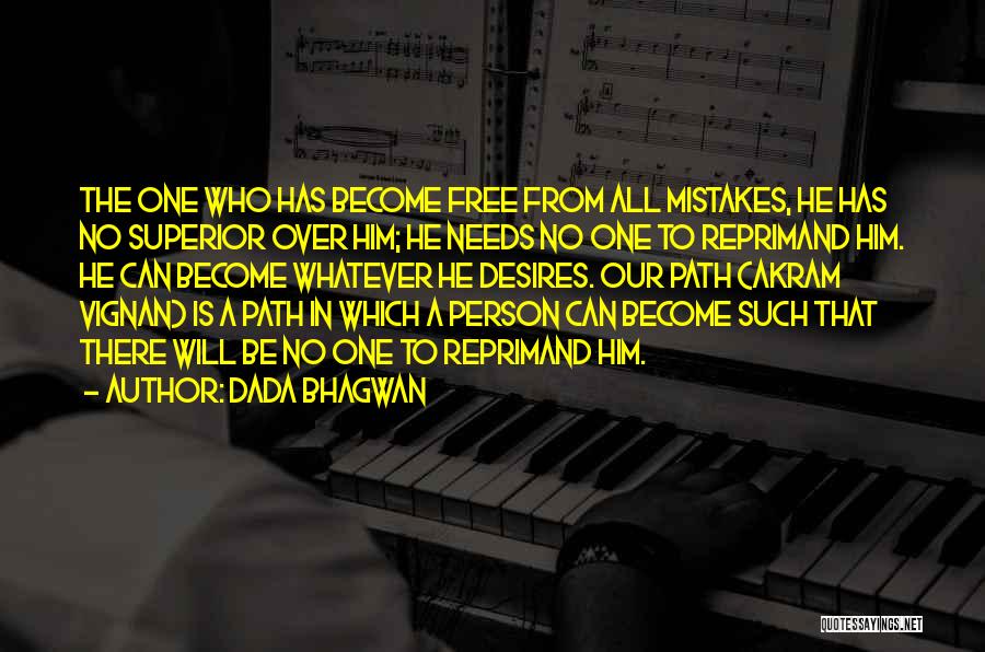 Dada Bhagwan Quotes: The One Who Has Become Free From All Mistakes, He Has No Superior Over Him; He Needs No One To