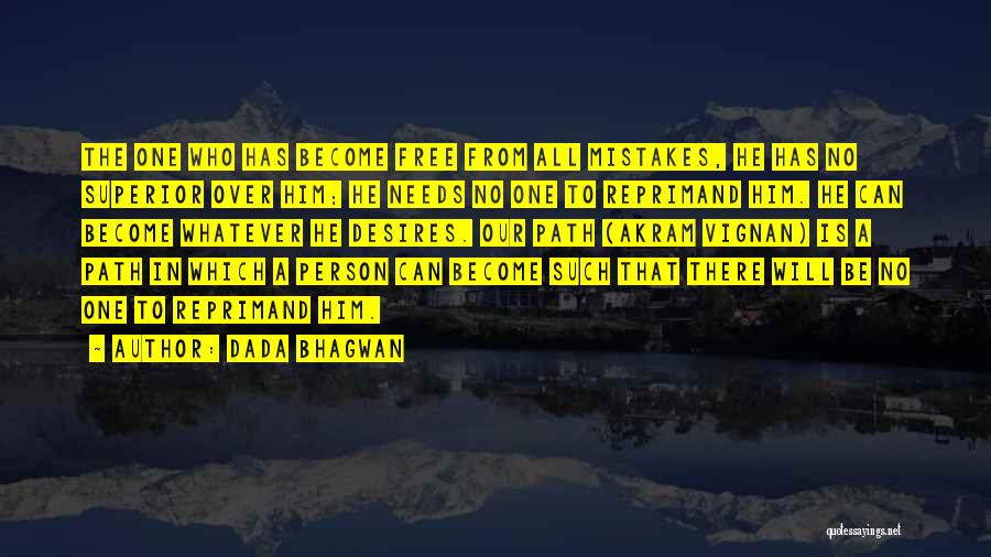 Dada Bhagwan Quotes: The One Who Has Become Free From All Mistakes, He Has No Superior Over Him; He Needs No One To