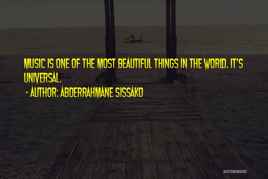 Abderrahmane Sissako Quotes: Music Is One Of The Most Beautiful Things In The World. It's Universal.