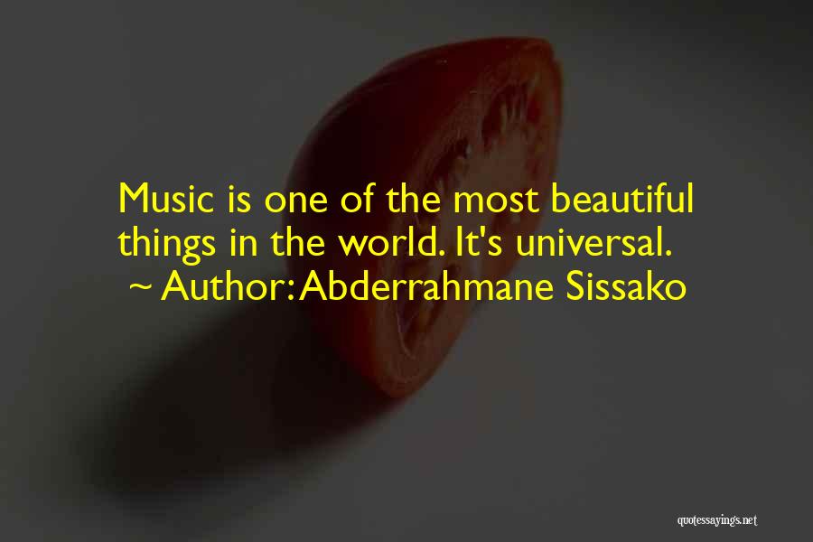 Abderrahmane Sissako Quotes: Music Is One Of The Most Beautiful Things In The World. It's Universal.