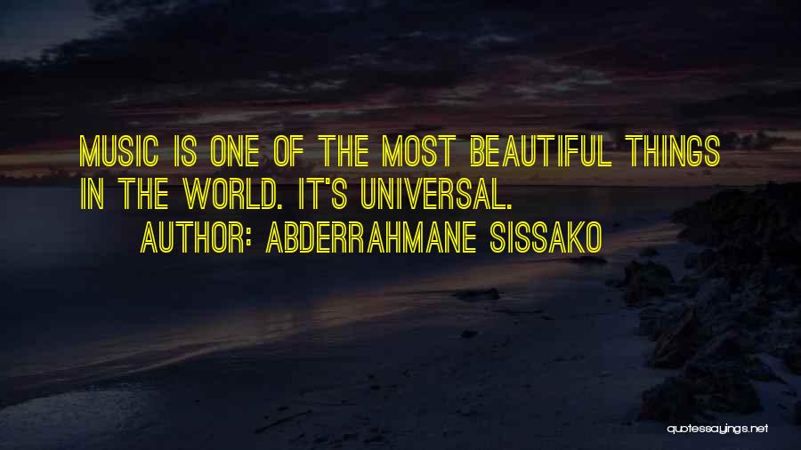 Abderrahmane Sissako Quotes: Music Is One Of The Most Beautiful Things In The World. It's Universal.