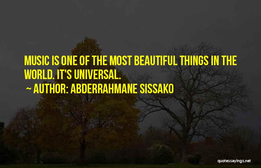 Abderrahmane Sissako Quotes: Music Is One Of The Most Beautiful Things In The World. It's Universal.