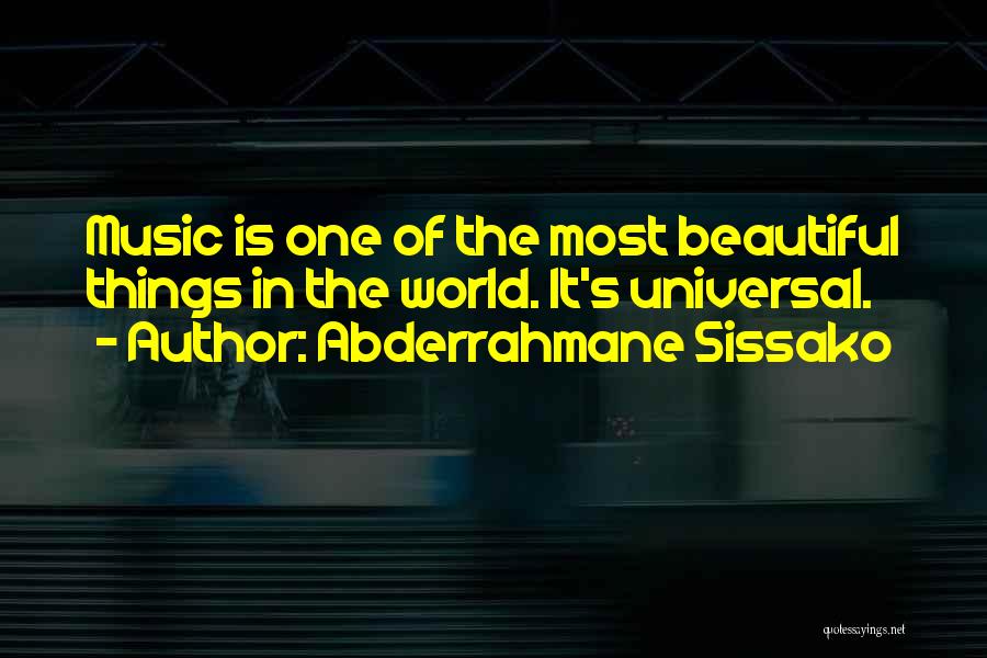 Abderrahmane Sissako Quotes: Music Is One Of The Most Beautiful Things In The World. It's Universal.