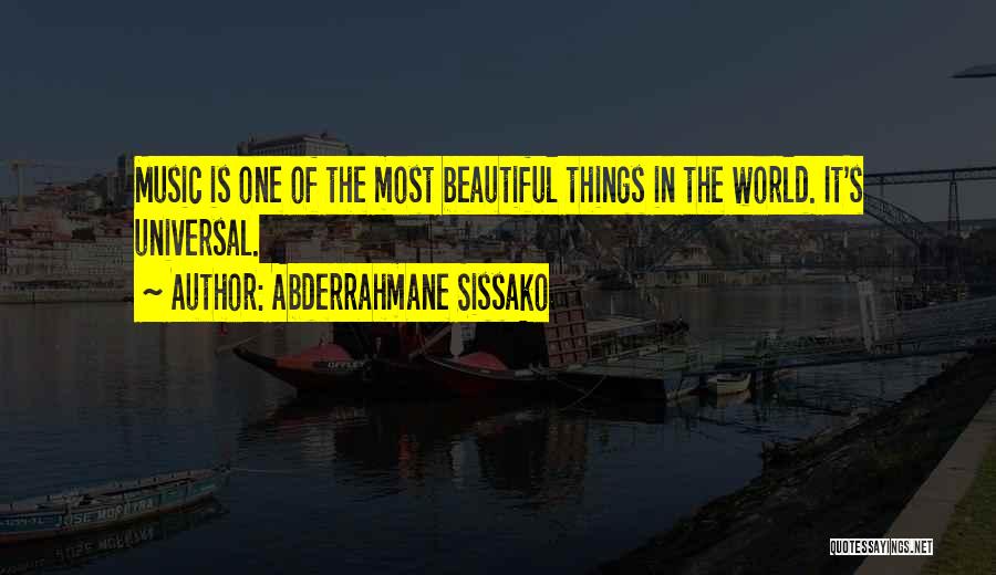Abderrahmane Sissako Quotes: Music Is One Of The Most Beautiful Things In The World. It's Universal.