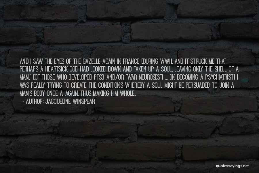 Jacqueline Winspear Quotes: And I Saw The Eyes Of The Gazelle Again In France [during Wwi], And It Struck Me That Perhaps A