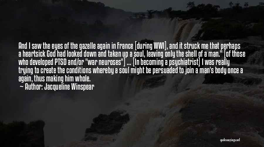 Jacqueline Winspear Quotes: And I Saw The Eyes Of The Gazelle Again In France [during Wwi], And It Struck Me That Perhaps A