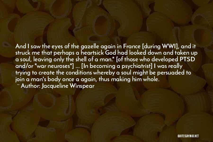 Jacqueline Winspear Quotes: And I Saw The Eyes Of The Gazelle Again In France [during Wwi], And It Struck Me That Perhaps A