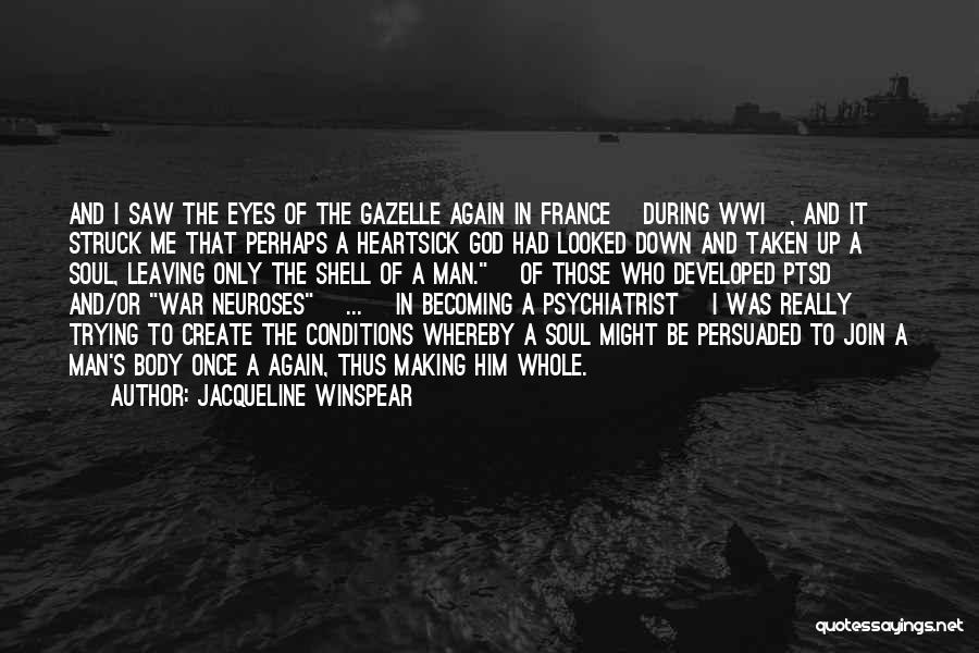 Jacqueline Winspear Quotes: And I Saw The Eyes Of The Gazelle Again In France [during Wwi], And It Struck Me That Perhaps A