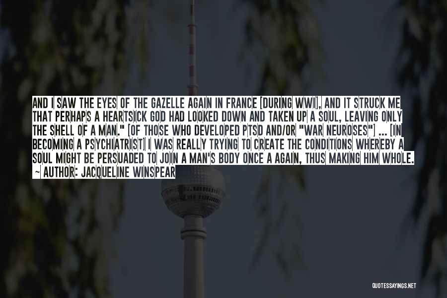 Jacqueline Winspear Quotes: And I Saw The Eyes Of The Gazelle Again In France [during Wwi], And It Struck Me That Perhaps A