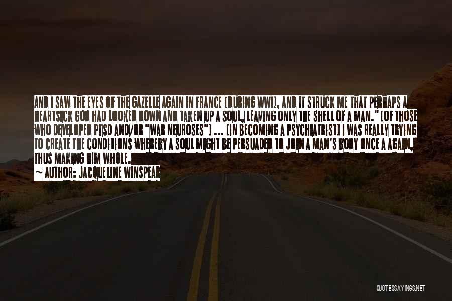 Jacqueline Winspear Quotes: And I Saw The Eyes Of The Gazelle Again In France [during Wwi], And It Struck Me That Perhaps A