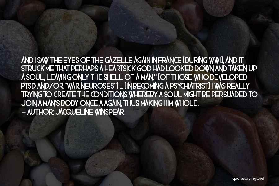 Jacqueline Winspear Quotes: And I Saw The Eyes Of The Gazelle Again In France [during Wwi], And It Struck Me That Perhaps A