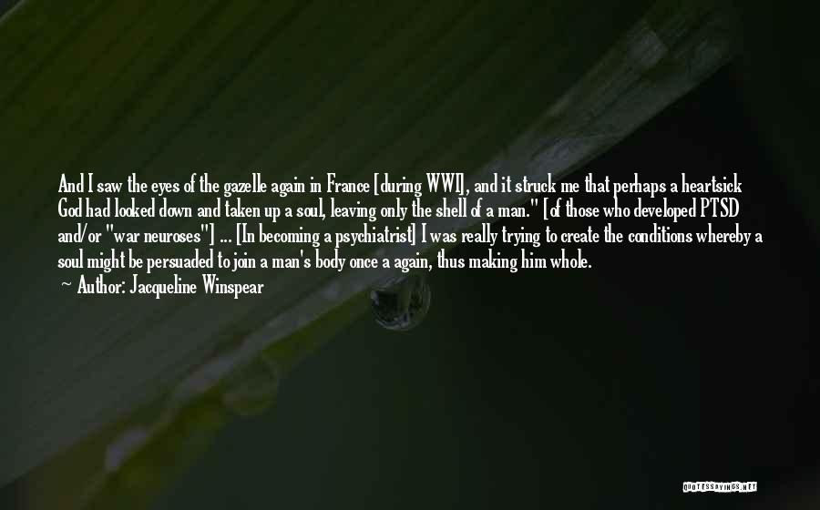 Jacqueline Winspear Quotes: And I Saw The Eyes Of The Gazelle Again In France [during Wwi], And It Struck Me That Perhaps A