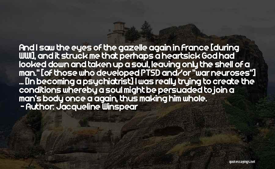 Jacqueline Winspear Quotes: And I Saw The Eyes Of The Gazelle Again In France [during Wwi], And It Struck Me That Perhaps A