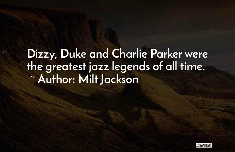 Milt Jackson Quotes: Dizzy, Duke And Charlie Parker Were The Greatest Jazz Legends Of All Time.