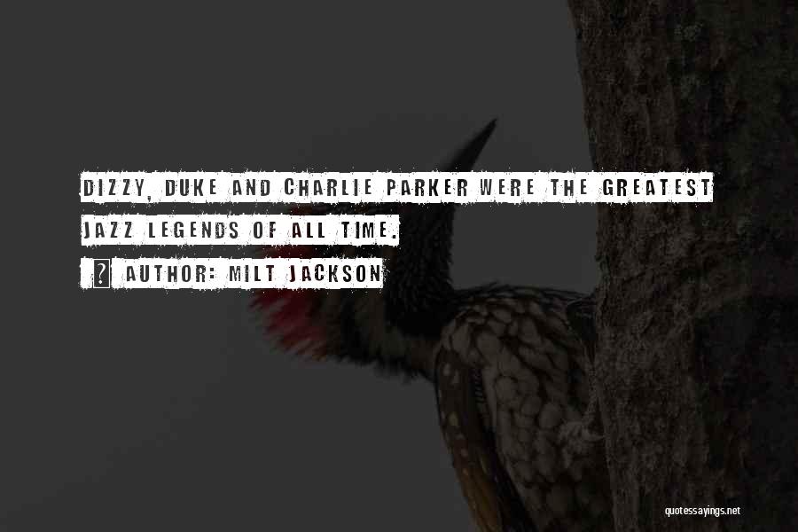 Milt Jackson Quotes: Dizzy, Duke And Charlie Parker Were The Greatest Jazz Legends Of All Time.
