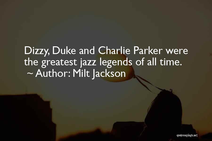 Milt Jackson Quotes: Dizzy, Duke And Charlie Parker Were The Greatest Jazz Legends Of All Time.