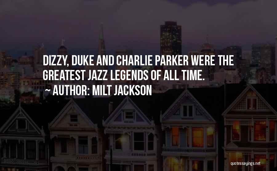 Milt Jackson Quotes: Dizzy, Duke And Charlie Parker Were The Greatest Jazz Legends Of All Time.