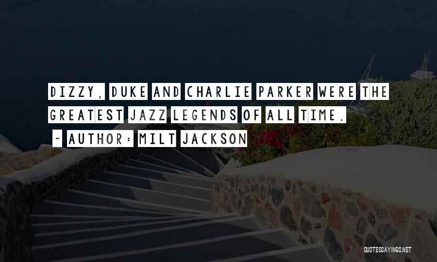Milt Jackson Quotes: Dizzy, Duke And Charlie Parker Were The Greatest Jazz Legends Of All Time.
