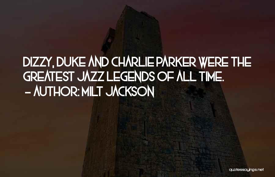 Milt Jackson Quotes: Dizzy, Duke And Charlie Parker Were The Greatest Jazz Legends Of All Time.