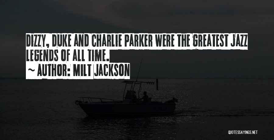 Milt Jackson Quotes: Dizzy, Duke And Charlie Parker Were The Greatest Jazz Legends Of All Time.