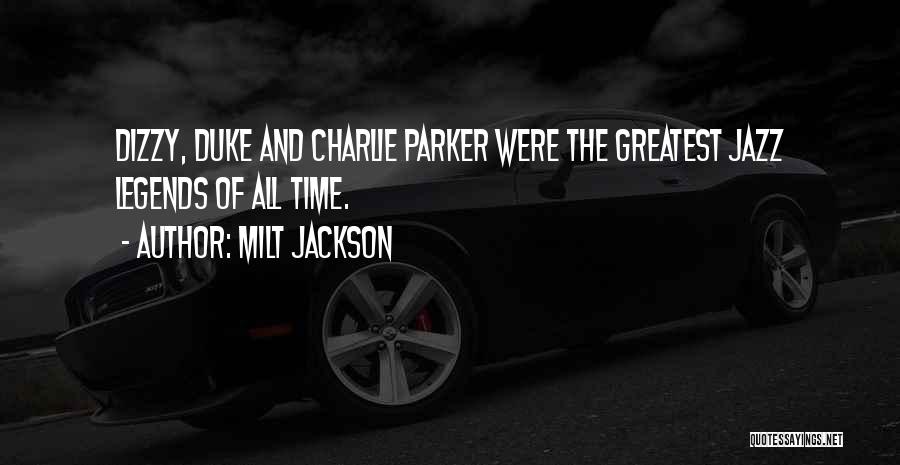 Milt Jackson Quotes: Dizzy, Duke And Charlie Parker Were The Greatest Jazz Legends Of All Time.