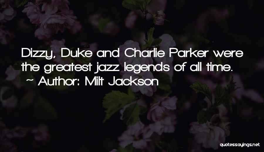 Milt Jackson Quotes: Dizzy, Duke And Charlie Parker Were The Greatest Jazz Legends Of All Time.