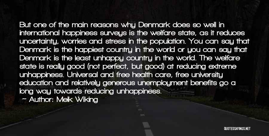 Meik Wiking Quotes: But One Of The Main Reasons Why Denmark Does So Well In International Happiness Surveys Is The Welfare State, As