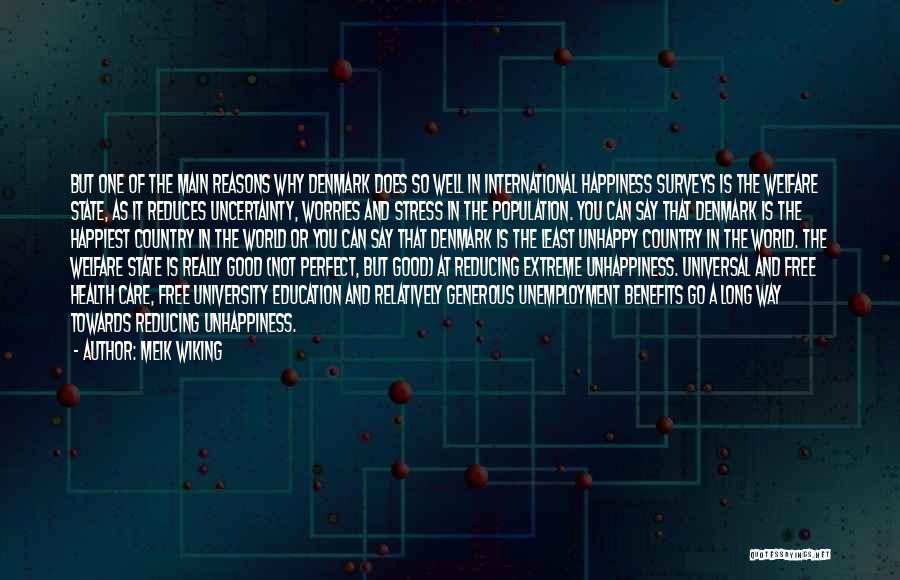 Meik Wiking Quotes: But One Of The Main Reasons Why Denmark Does So Well In International Happiness Surveys Is The Welfare State, As